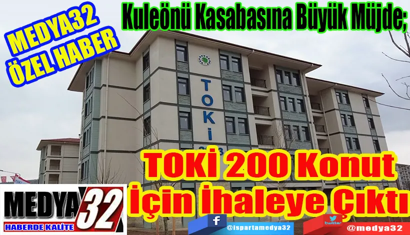 MEDYA32 ÖZEL HABER Kuleönü Kasabasına Büyük Müjde;  TOKİ 200 Konut İçin İhaleye Çıktı