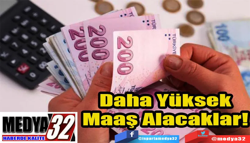 Daha Yüksek Maaş Alacaklar! 