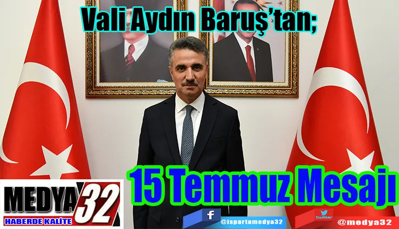 Vali Aydın Baruş’tan;  15 Temmuz Mesajı