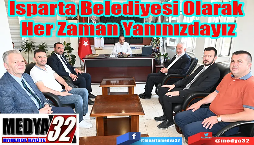 Belediye Başkanı Başdeğirmen:  Isparta Belediyesi Olarak  Her Zaman Yanınızdayız 