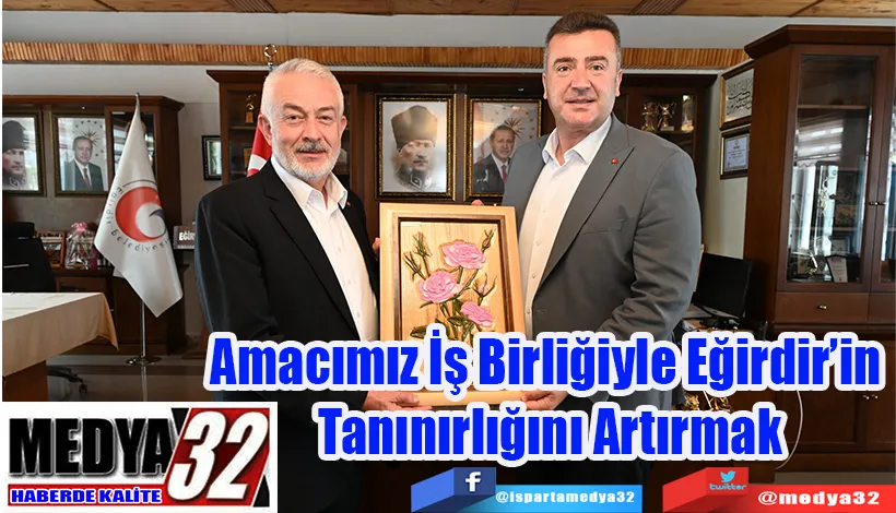 Belediye Başkanı Başdeğirmen:  Amacımız İş Birliğiyle Eğirdir’in  Tanınırlığını Artırmak 