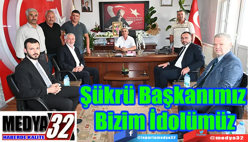 Şükrü Başkanımız  Bizim İdolümüz