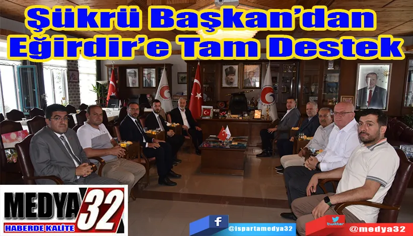 Şükrü Başkan’dan  Eğirdir’e Tam Destek