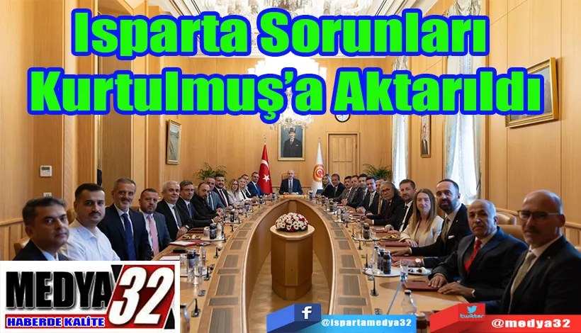 Isparta Sorunları  Kurtulmuş’a Aktarıldı