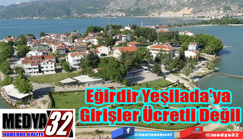 Eğirdir Yeşilada’ya  Girişler Ücretli Değil