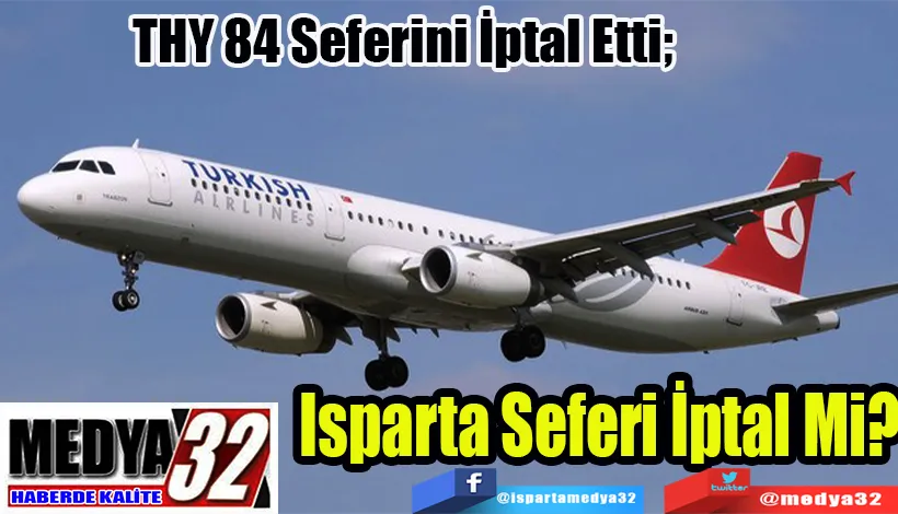  THY 84 Seferini İptal Etti;  Isparta Seferi İptal Mi?