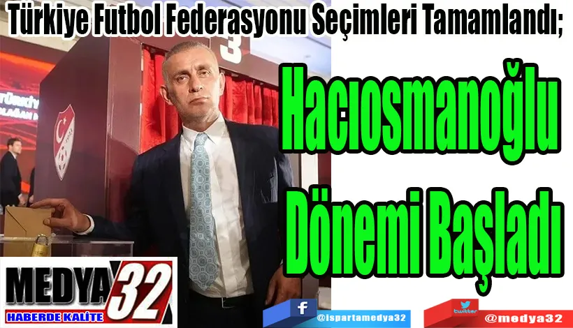 Türkiye Futbol Federasyonu Seçimleri Tamamlandı;  Hacıosmanoğlu  Dönemi Başladı 