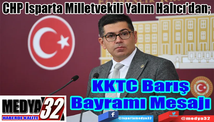 CHP Isparta Milletvekili Yalım Halıcı’dan;  KKTC Barış Bayramı Mesajı 