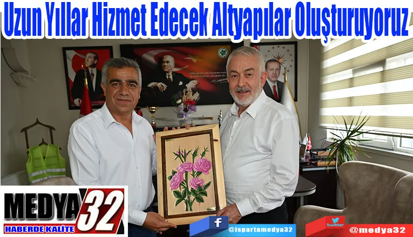 Uzun Yıllar Hizmet Edecek  Altyapılar Oluşturuyoruz 