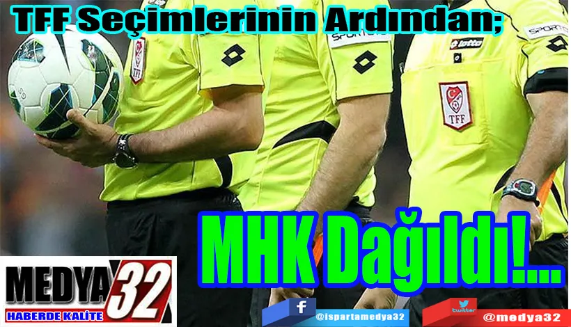  TFF Seçimlerinin Ardından;  MHK Dağıldı!...