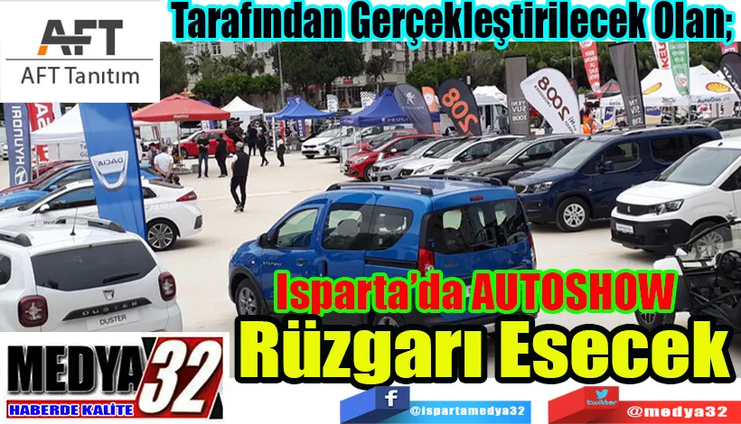 AFT Tanıtım Tarafından Gerçekleştirilecek Olan;  Isparta’da AUTOSHOW  Rüzgarı Esecek 