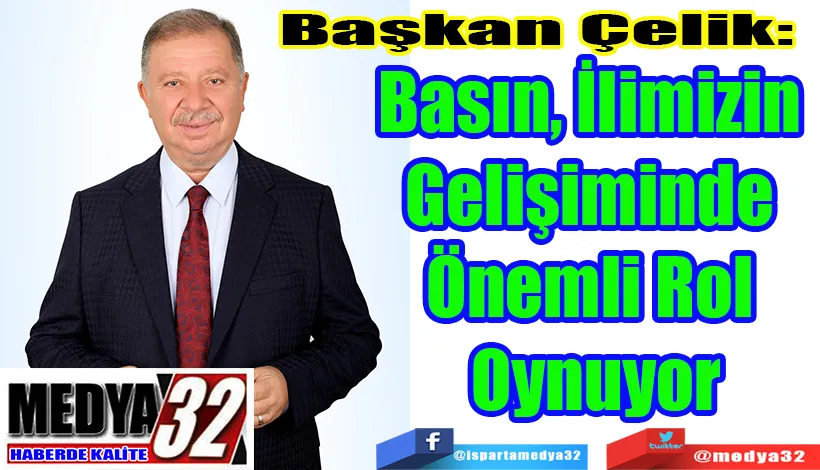 Başkan Çelik:  Basın, İlimizin  Gelişiminde  Önemli Rol  Oynuyor