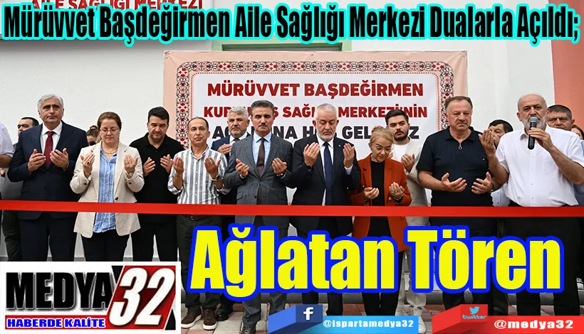 Mürüvvet Başdeğirmen Aile Sağlığı Merkezi Dualarla Açıldı;  Ağlatan Tören 