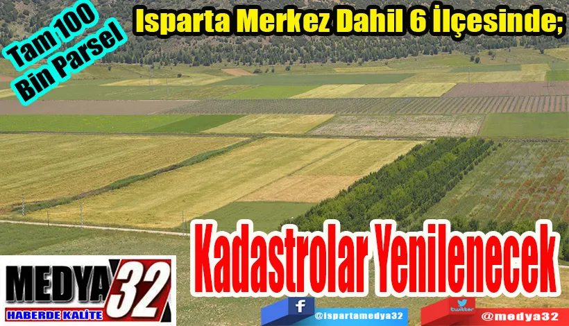 Tam 100 Bin Parsel  Isparta Merkez Dahil 6 İlçesinde;   Kadastrolar Yenilenecek 