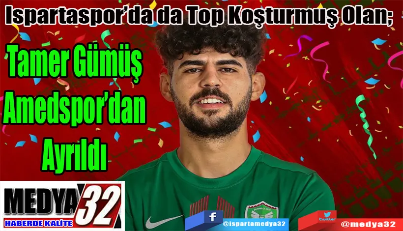 Ispartaspor’da da Top Koşturmuş Olan;  Tamer Gümüş  Amedspor’dan Ayrıldı 