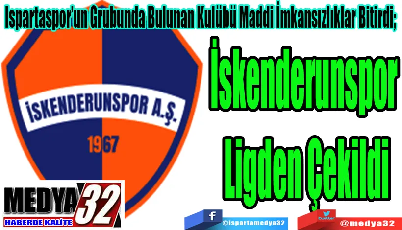 Ispartaspor’un Grubunda Bulunan Kulübü Maddi İmkansızlıklar Bitirdi;  İskenderunspor  Ligden Çekildi