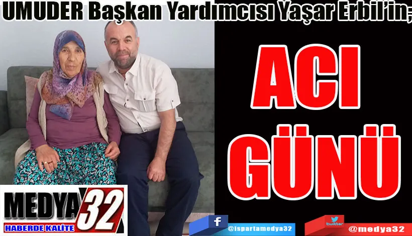 UMUDER Başkan Yardımcısı Yaşar Erbil’in;  ACI  GÜNÜ 