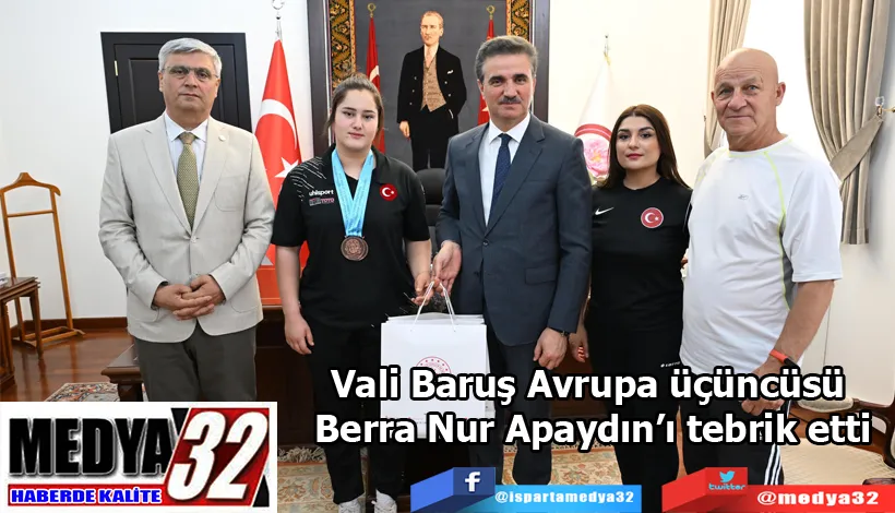 Vali Baruş Avrupa üçüncüsü Berra Nur Apaydın’ı tebrik etti