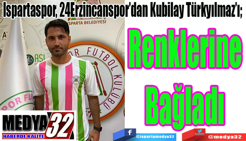 Ispartaspor, 24Erzincanspor’dan Kubilay Türkyılmaz’ı;  Renklerine Bağladı 