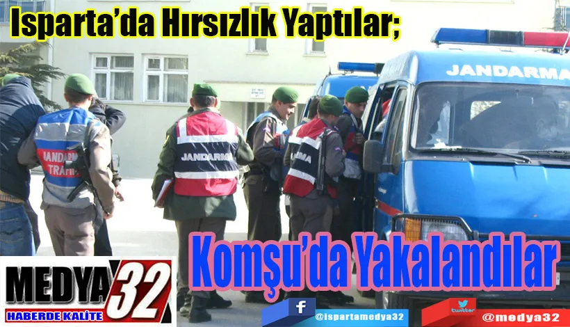 Isparta’da Hırsızlık Yaptılar;  Komşu’da Yakalandılar