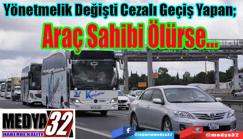 Yönetmelik Değişti Cezalı Geçiş Yapan;  Araç Sahibi Ölürse...