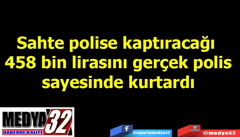 Sahte polise kaptıracağı 458 bin lirasını gerçek polis sayesinde kurtardı