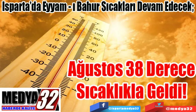 Isparta’da Eyyam - ı Bahur Sıcakları Devam Edecek;  Ağustos 38 Derece Sıcaklıkla Geldi!