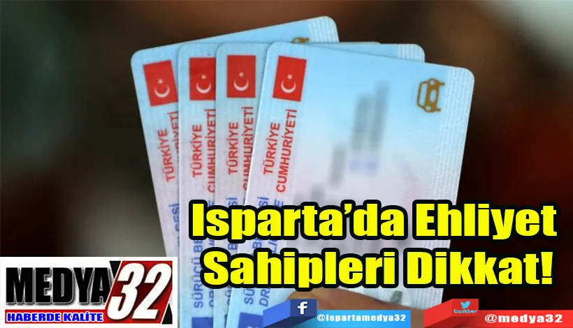 Isparta’da Ehliyet  Sahipleri Dikkat!