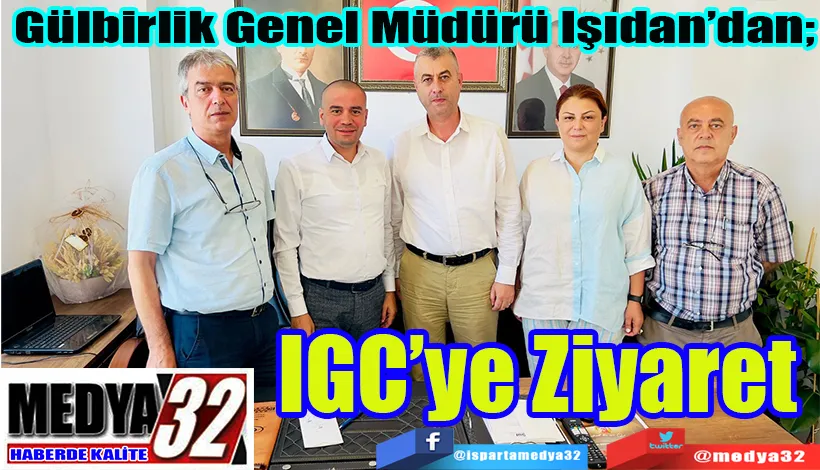  Gülbirlik Genel Müdürü Işıdan’dan; IGC’ye Ziyaret 