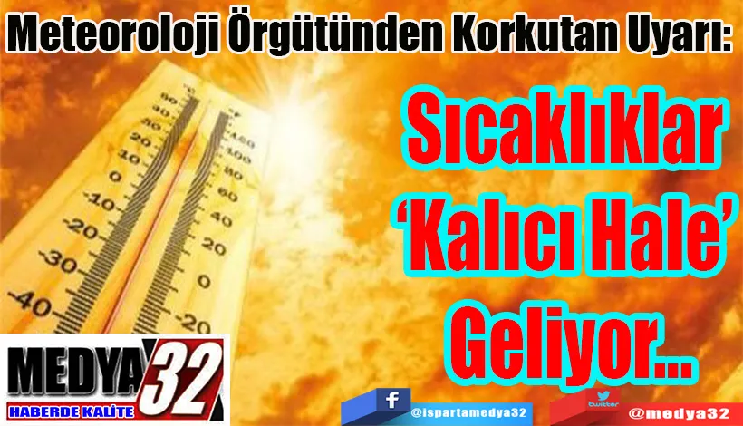 Meteoroloji Örgütünden Korkutan Uyarı:  Sıcaklıklar  ‘Kalıcı Hale’  Geliyor…