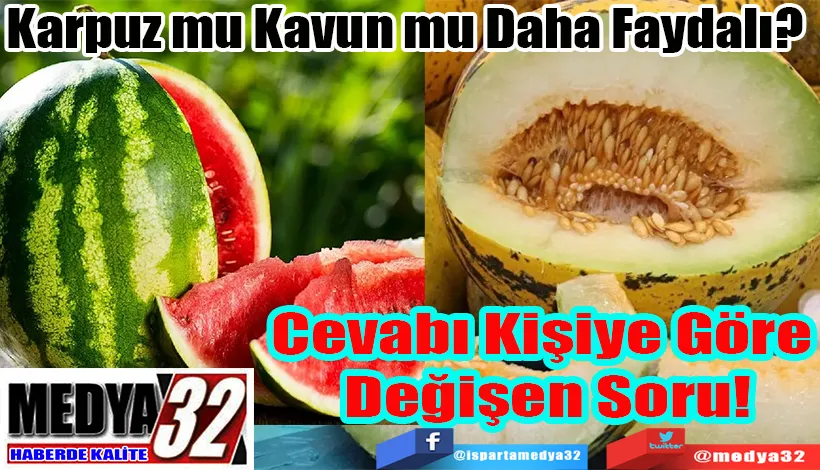 Karpuz mu Kavun mu Daha Faydalı?  Cevabı Kişiye Göre  Değişen Soru!  