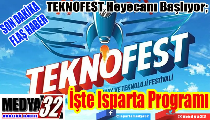 SON DAKİKA FLAŞ HABER  TEKNOFEST Heyecanı Başlıyor;  İşte Isparta Programı 