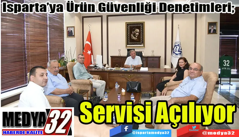 Isparta’ya Ürün Güvenliği Denetimleri;  Servisi Açılıyor