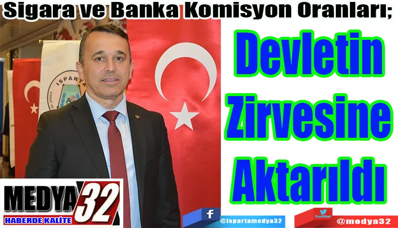 Sigara ve Banka Komisyon Oranları;  Devletin Zirvesine Aktarıldı 