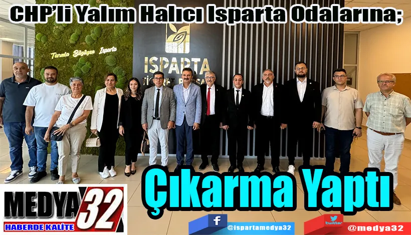 CHP’li Yalım Halıcı Isparta Odalarına;  Çıkarma Yaptı