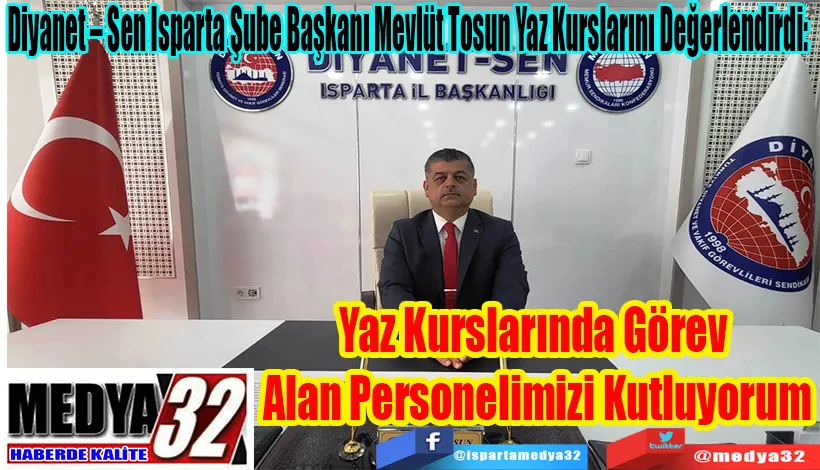 Diyanet – Sen Isparta Şube Başkanı Mevlüt Tosun Yaz Kurslarını Değerlendirdi:  Yaz Kurslarında Görev  Alan Personelimizi Kutluyorum