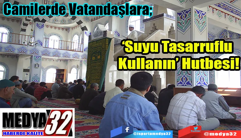 Camilerde Vatandaşlara;  ‘Suyu Tasarruflu  Kullanın’ Hutbesi! 