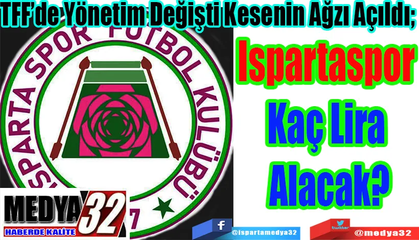 TFF’de Yönetim Değişti Kesenin Ağzı Açıldı;  Ispartaspor  Kaç Lira  Alacak? 