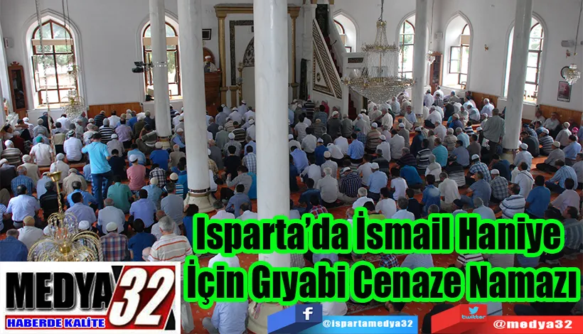 Isparta’da İsmail Haniye  İçin Gıyabi Cenaze Namazı