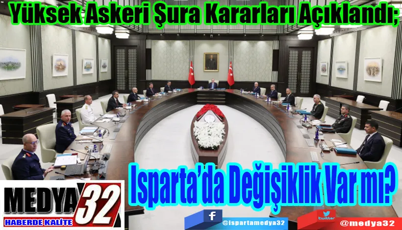 Yüksek Askeri Şura Kararları Açıklandı;  Isparta’da Değişiklik Var mı? 