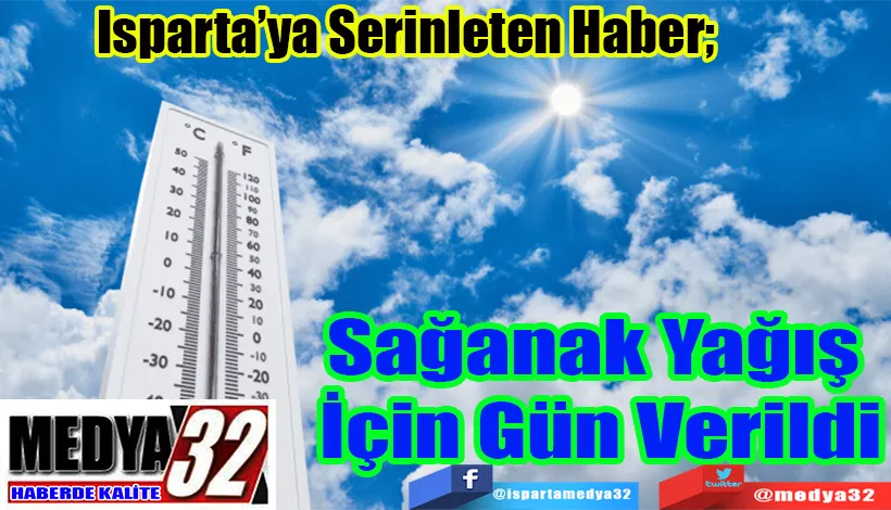 Isparta’ya Serinleten Haber;   Sağanak Yağış  İçin Gün Verildi