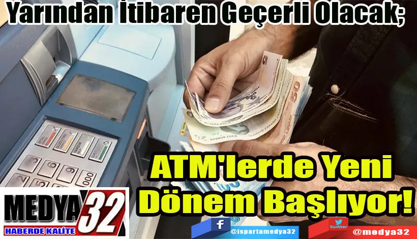 Yarından İtibaren Geçerli Olacak;  ATM