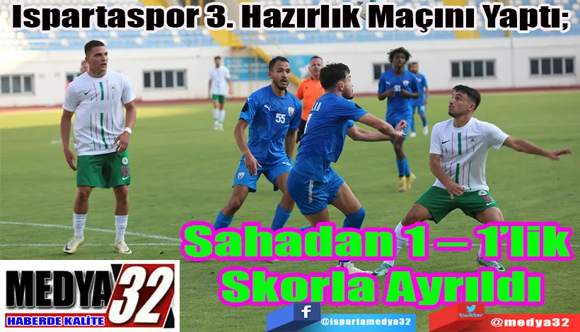 Ispartaspor 3. Hazırlık Maçını Yaptı;  Sahadan 1 – 1’lik  Skorla Ayrıldı 