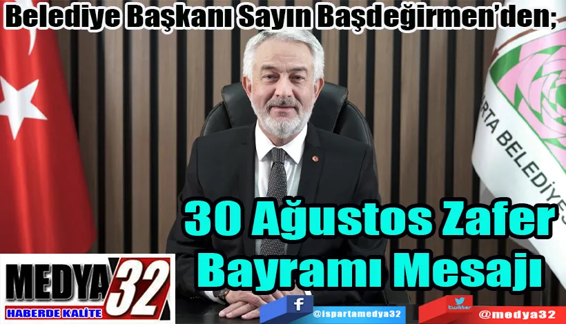 Belediye Başkanı Sayın Başdeğirmen’den;  30 Ağustos  Zafer Bayramı  Mesajı 