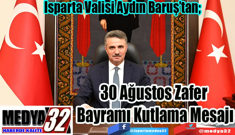 Isparta Valisi Aydın Baruş’tan;  30 Ağustos  Zafer Bayramı  Kutlama Mesajı