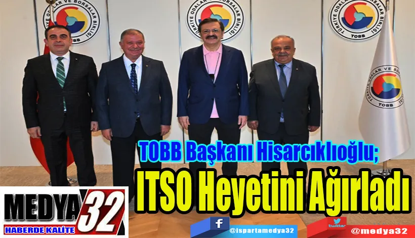 TOBB Başkanı Hisarcıklıoğlu;  ITSO Heyetini Ağırladı