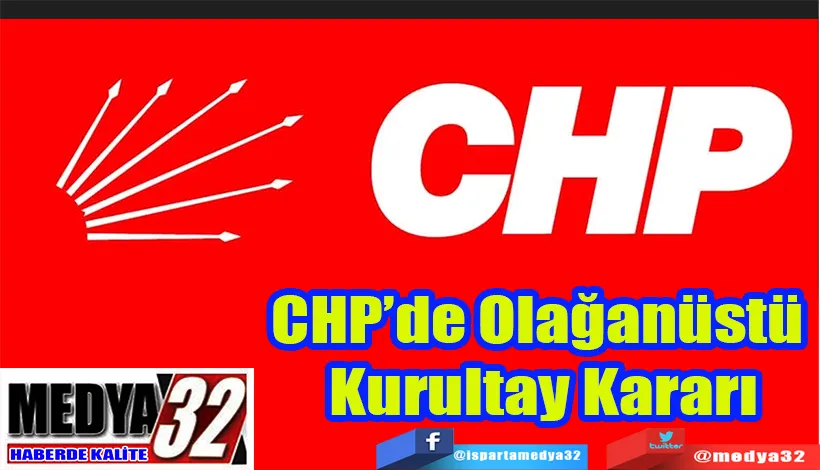 CHP’de Olağanüstü  Kurultay Kararı