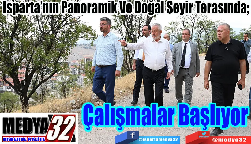 Isparta’nın Panoramik Ve Doğal Seyir Terasında;  Çalışmalar Başlıyor 