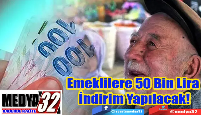 Emeklilere 50 Bin Lira  İndirim Yapılacak!