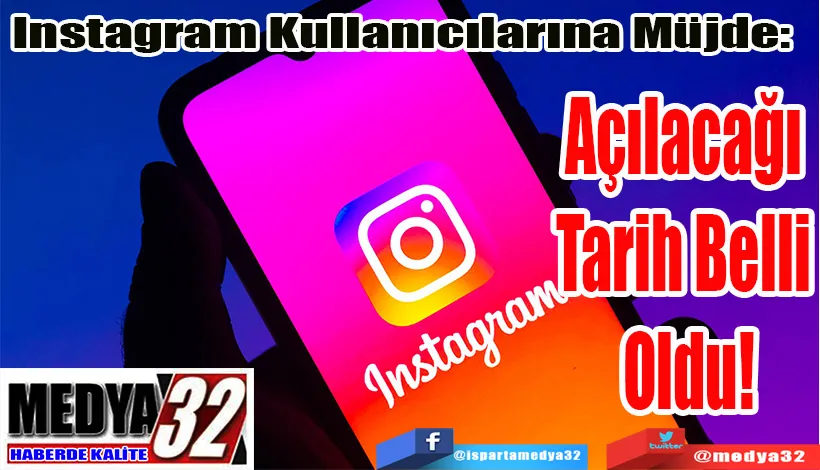 Instagram Kullanıcılarına Müjde:  Açılacağı  Tarih Belli Oldu!